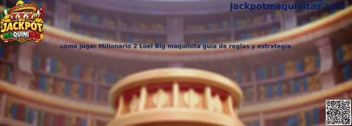 Imagen de referencia para la guía de Millonario 2 Loei Big en Jackpot Maquinitas