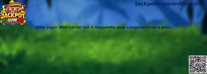 Imagen de referencia de Mini Coctel Ver 2 para conocer la maquinita y consultar su funcionamiento