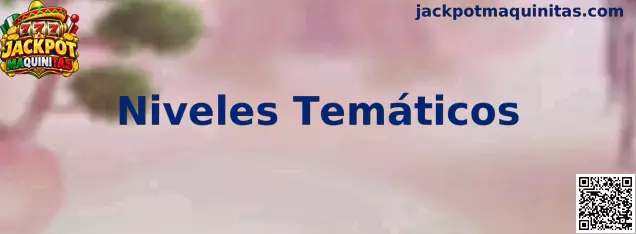 Niveles Temáticos de Jackpot Maquinitas