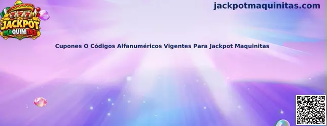 Cupones O Códigos Alfanuméricos Vigentes Para Jackpot Maquinitas