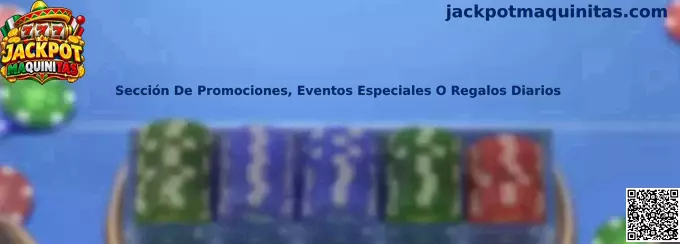 Sección de promociones, eventos especiales o regalos diarios de Jackpot Maquinitas