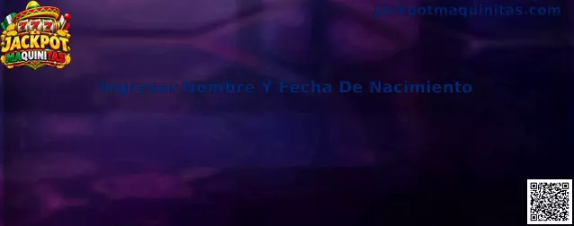 Ingresar Nombre Y Fecha De Nacimiento en Jackpot Maquinitas