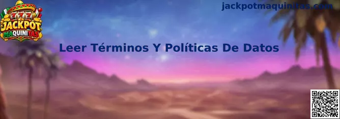 Guía integral para Leer Términos Y Políticas De Datos en plataformas de Jackpot Maquinitas y juegos como rummy mars