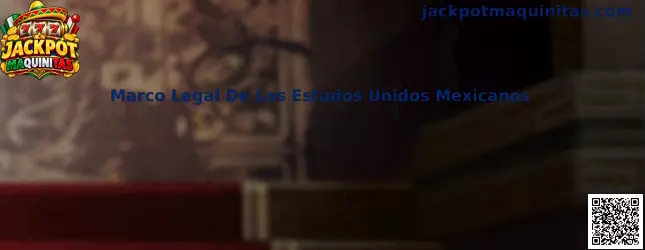 Marco Legal De Los Estados Unidos Mexicanos y entretenimiento digital responsable