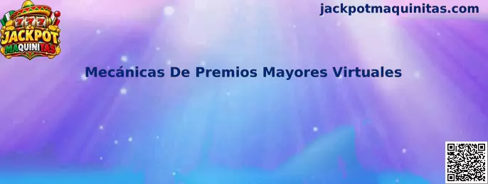 Mecánicas De Premios Mayores Virtuales en Jackpot Maquinitas