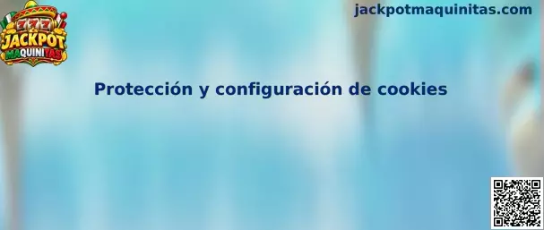 Protección y configuración de cookies en Jackpot Maquinitas